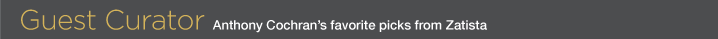 Guest Curator: Anthony Cochran's Picks on Zatista